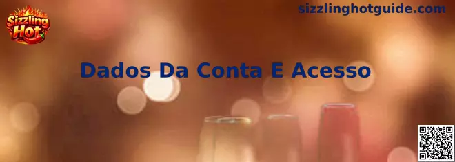 Dados Da Conta E Acesso Sizzling Hot