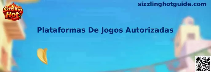 Guía informativa de Sizzling Hot sobre Plataformas De Jogos Autorizadas