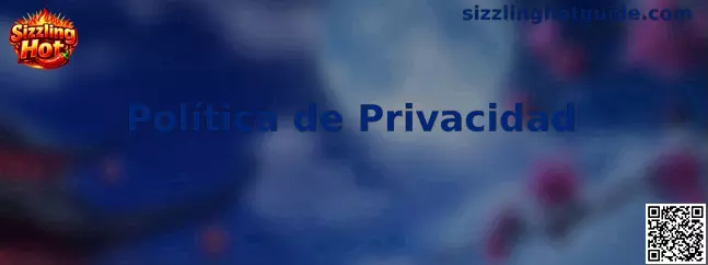 Información sobre la Política de Privacidad de Sizzling Hot